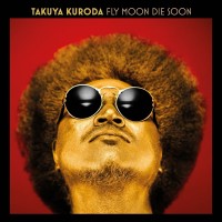 Purchase Takuya Kuroda - Fly Moon Die Soon