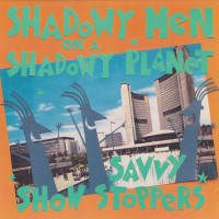 Purchase Shadowy Men On A Shadowy Planet - Savvy Show Stoppers (Reissued 2016)