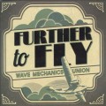 Buy Wave Mechanics Union - Further To Fly Mp3 Download