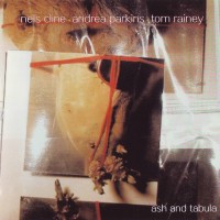 Purchase Nels Cline - Out Trios Volume Three: Ash And Tabula (With Andrea Parkins & Tom Rainey)