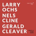 Buy Larry Ochs, Nels Cline & Gerald Cleaver - What Is To Be Done Mp3 Download