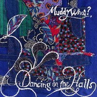 Purchase Muddy What? - Dancing In The Halls