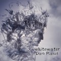 Buy Whitewater - Dark Planet Mp3 Download