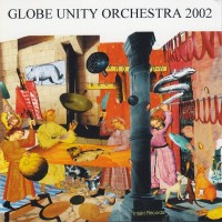 Purchase The Globe Unity Orchestra - Globe Unity 2002
