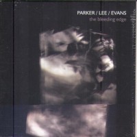 Purchase Evan Parker - The Bleeding Edge (With Okkyung Lee & Peter Evans)