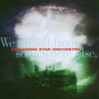 Purchase Exploding Star Orchestra - We Are All From Somewhere Else