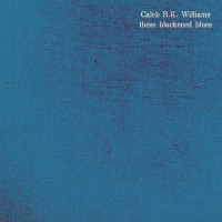 Purchase Caleb R.K. Williams - These Blackened Blues