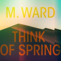 Purchase M. Ward - Think Of Spring