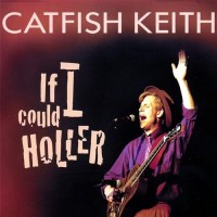 Purchase Catfish Keith - If I Could Holler