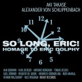 Buy Aki Takase - So Long, Eric! Homage To Eric Dolphy (With Alexander Von Schlippenbach) Mp3 Download