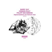 Purchase Barry Guy - Improvisations Are Forever Now (1977-9) (With Howard Riley)