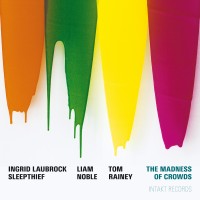 Purchase Ingrid Laubrock - The Madness Of Crowds