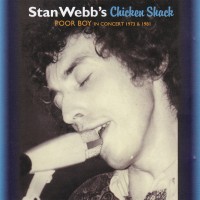 Purchase Stan Webb's Chicken Shack - Poor Boy: In Concert (1973 & 1981)