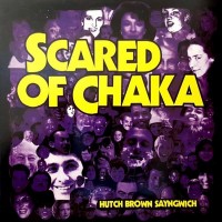 Purchase Scared Of Chaka - Hutch Brown Sayngwich