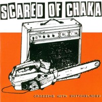 Purchase Scared Of Chaka - Crossing With Switchblades