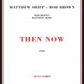 Buy Matthew Shipp & Rob Brown - Then Now Mp3 Download