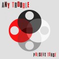 Buy Any Trouble - Present Tense Mp3 Download