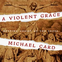 Purchase Michael Card - A Violent Grace