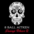 Buy 8 Ball Aitken - Swamp Blues 2 Mp3 Download