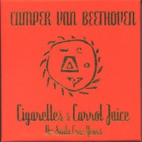 Purchase Camper Van Beethoven - Cigarettes And Carrot Juice (The Santa Cruz Years) CD1