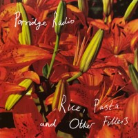 Purchase Porridge Radio - Rice, Pasta And Other Fillers (Reissued 2020)