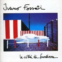 Purchase Ivano Fossati - Le Cittа Di Frontiera