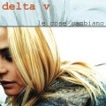 Buy Delta V - Le Cose Cambiano Mp3 Download