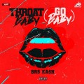 Buy Brs Kash - Throat Baby (Go Baby) (CDS) Mp3 Download