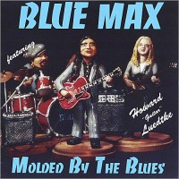 Purchase BLUE MAX - Molded By The Blues (With Howard 'guitar' Luedtke)