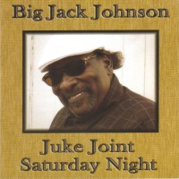 Purchase Big Jack Johnson - Juke Joint Saturday Night