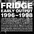 Buy Fridge - Early Output 1996–1998 Mp3 Download