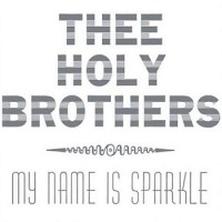 Purchase Thee Holy Brothers - My Name Is Sparkle