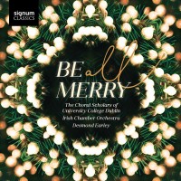 Purchase The Choral Scholars Of University College Dublin - Be All Merry (With Irish Chamber Orchestra & Desmond Earley)
