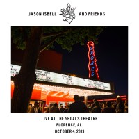 Purchase Jason Isbell And Friends - Live At The Shoals Theatre - Florence, Al - 10/4/19
