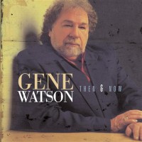 Purchase Gene Watson - Then And Now