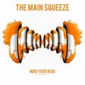 Buy The Main Squeeze - Mind Your Head Mp3 Download