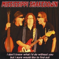 Purchase Mississippi Shakedown - I Don't Know What I'd Do Without You But I Sure Would Like To Find Out