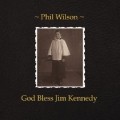 Buy Phil Wilson - God Bless Jim Kennedy Mp3 Download