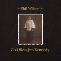 Purchase Phil Wilson - God Bless Jim Kennedy