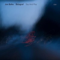 Purchase Jon Balke - Say And Play (With Batagraf)