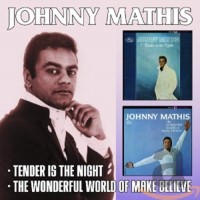 Purchase Johnny Mathis - Tender Is The Night / Wonderful World Of Make-Believe