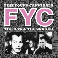 Purchase Fine Young Cannibals - The Raw & The Cooked (Remastered & Expanded) CD1