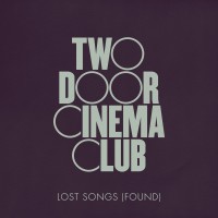 Purchase Two Door Cinema Club - Lost Songs (Found)