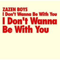 Purchase Zazen Boys - I Don't Wanna Be With You