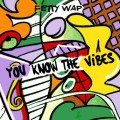 Buy Fetty Wap - You Know The Vibes Mp3 Download