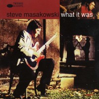 Purchase Steve Masakowski - What It Was