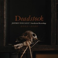 Purchase Jeffrey Foucault - Deadstock: Uncollected Recordings 2005 – 2020
