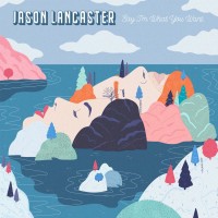 Purchase Jason Lancaster - Say I'm What You Want (EP)