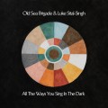 Buy Old Sea Brigade & Luke Sital-Singh - All The Ways You Sing In The Dark Mp3 Download