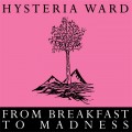 Buy Hysteria Ward - From Breakfast To Madness (Reissued 2013) Mp3 Download